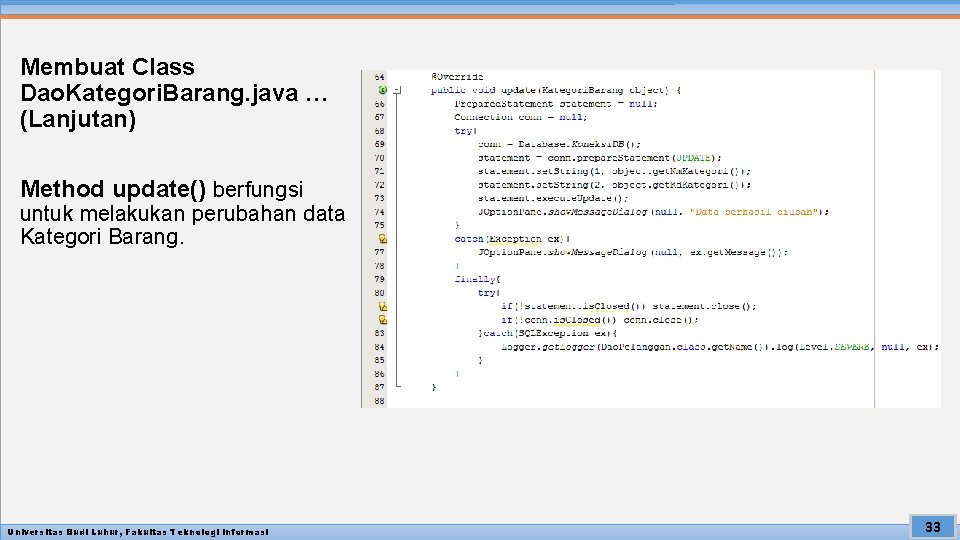 Membuat Class Dao. Kategori. Barang. java … (Lanjutan) Method update() berfungsi untuk melakukan perubahan