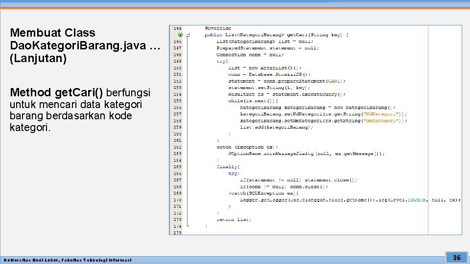 Membuat Class Dao. Kategori. Barang. java … (Lanjutan) Method get. Cari() berfungsi untuk mencari