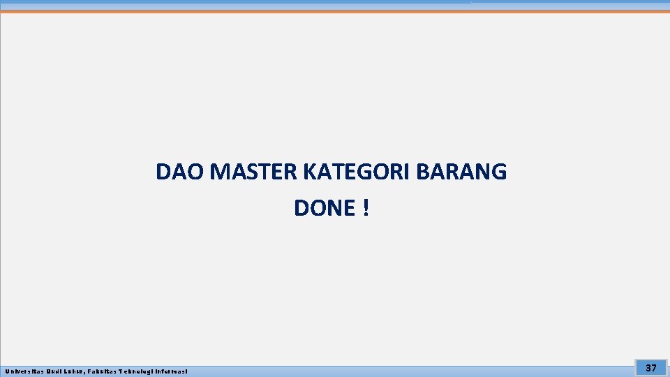 DAO MASTER KATEGORI BARANG DONE ! Universitas Budi Luhur, Fakultas Teknologi Informasi 37 