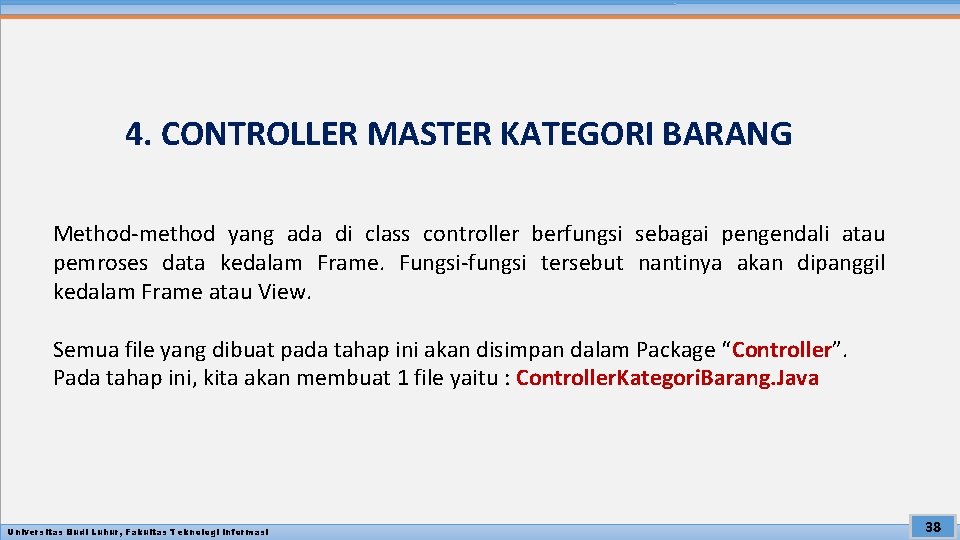 4. CONTROLLER MASTER KATEGORI BARANG Method-method yang ada di class controller berfungsi sebagai pengendali