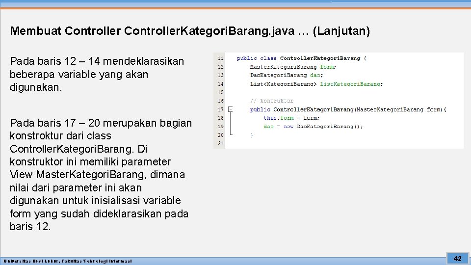 Membuat Controller. Kategori. Barang. java … (Lanjutan) Pada baris 12 – 14 mendeklarasikan beberapa