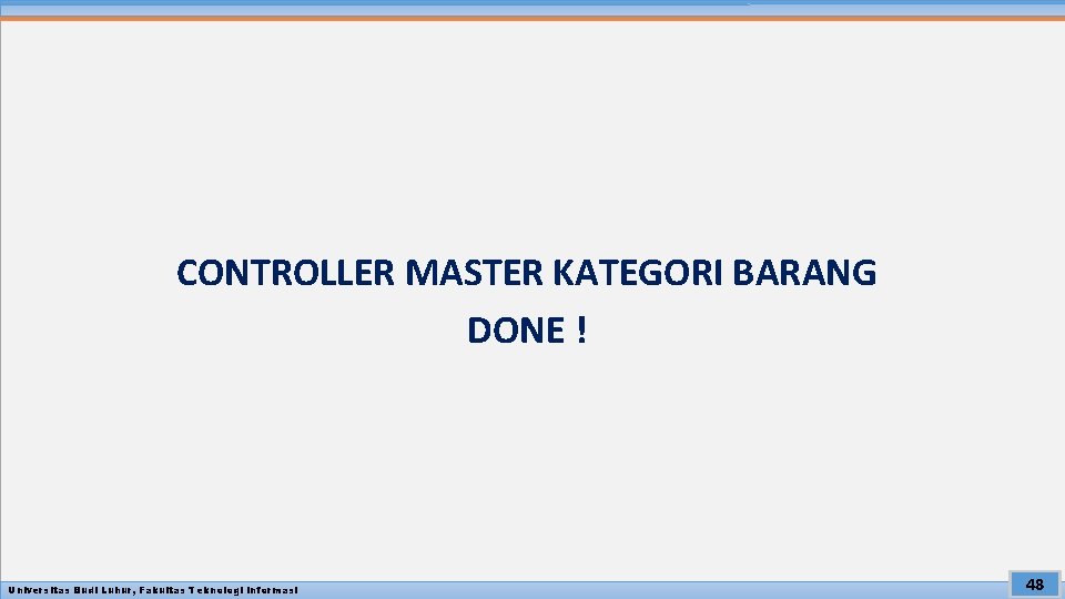 CONTROLLER MASTER KATEGORI BARANG DONE ! Universitas Budi Luhur, Fakultas Teknologi Informasi 48 