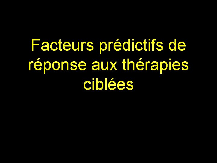 Facteurs prédictifs de réponse aux thérapies ciblées 