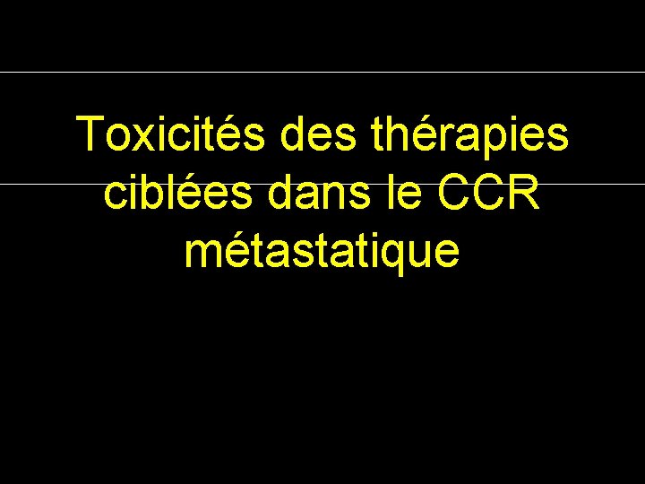Toxicités des thérapies ciblées dans le CCR métastatique J Taieb, JFPD 2008 