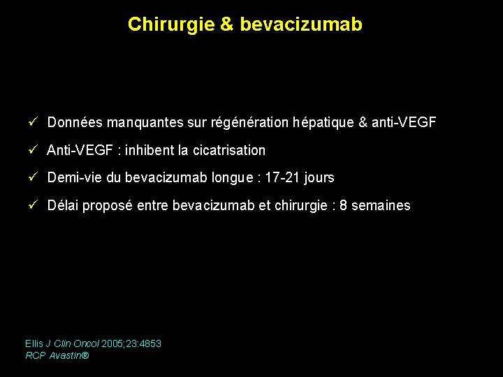 Chirurgie & bevacizumab ü Données manquantes sur régénération hépatique & anti-VEGF ü Anti-VEGF :