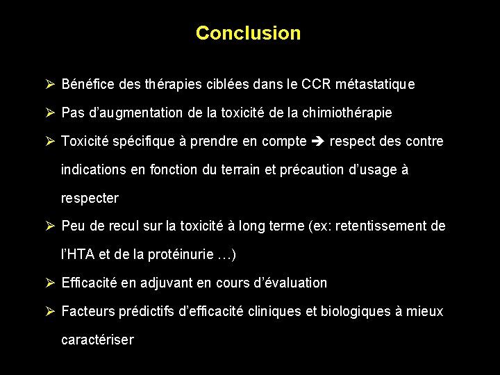 Conclusion Ø Bénéfice des thérapies ciblées dans le CCR métastatique Ø Pas d’augmentation de