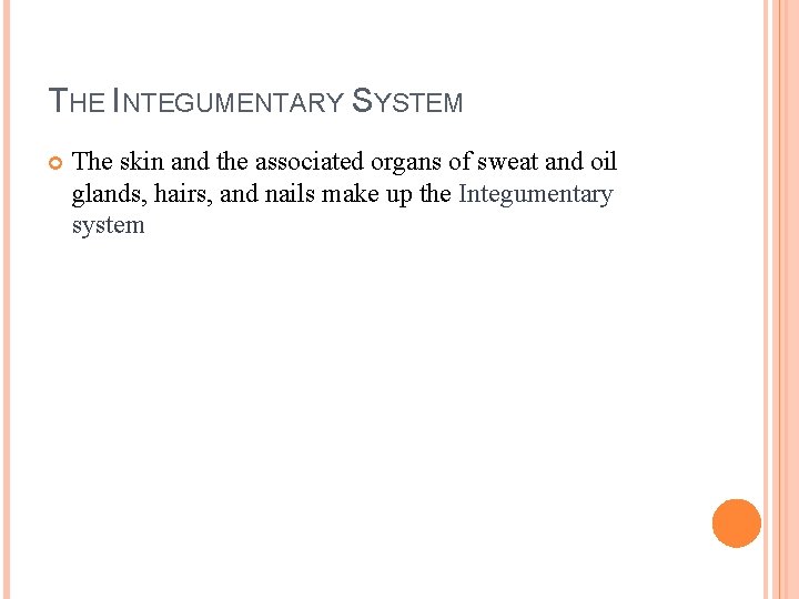 THE INTEGUMENTARY SYSTEM The skin and the associated organs of sweat and oil glands,