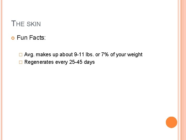 THE SKIN Fun Facts: Avg. makes up about 9 -11 lbs. or 7% of