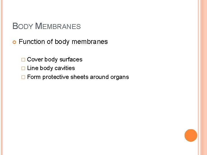 BODY MEMBRANES Function of body membranes � Cover body surfaces � Line body cavities