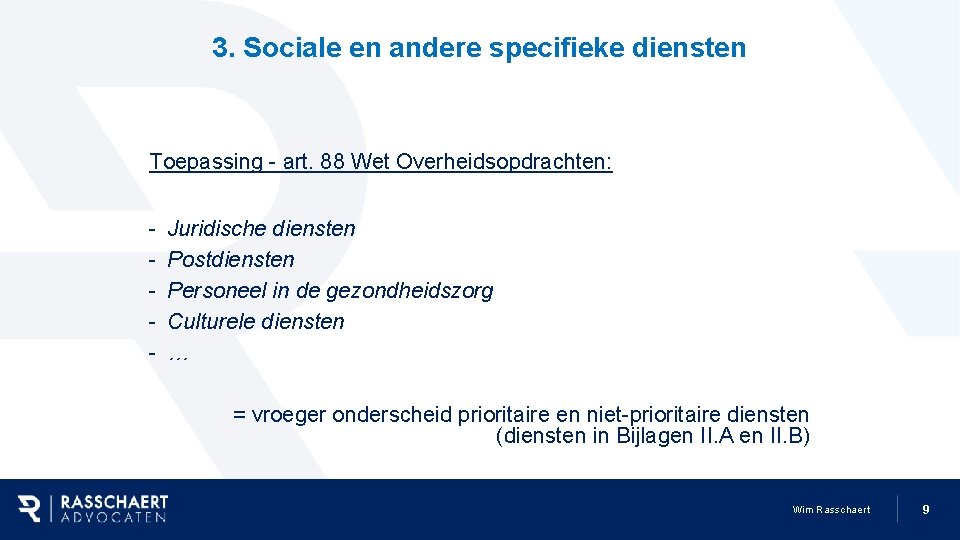 3. Sociale en andere specifieke diensten Toepassing - art. 88 Wet Overheidsopdrachten: - Juridische