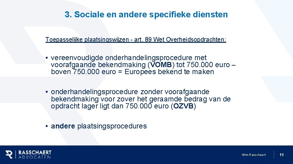3. Sociale en andere specifieke diensten Toepasselijke plaatsingswijzen - art. 89 Wet Overheidsopdrachten: •