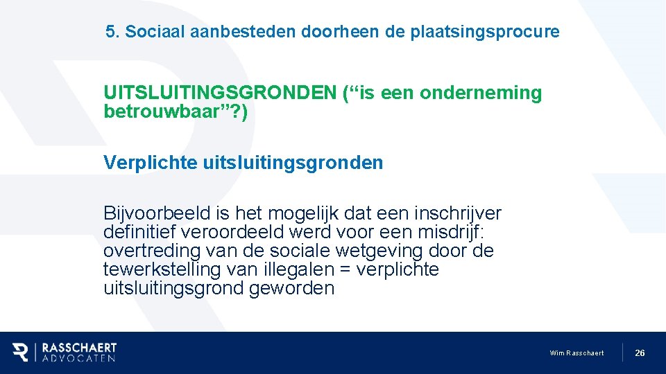 5. Sociaal aanbesteden doorheen de plaatsingsprocure UITSLUITINGSGRONDEN (“is een onderneming betrouwbaar”? ) Verplichte uitsluitingsgronden