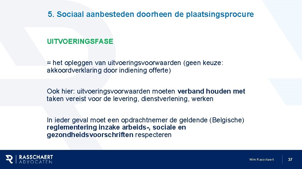 5. Sociaal aanbesteden doorheen de plaatsingsprocure UITVOERINGSFASE = het opleggen van uitvoeringsvoorwaarden (geen keuze: