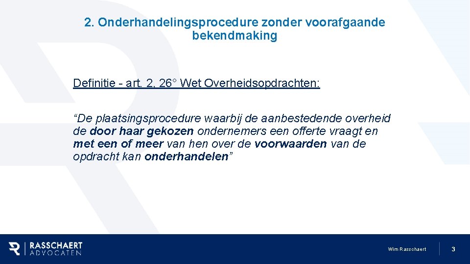 2. Onderhandelingsprocedure zonder voorafgaande bekendmaking Definitie - art. 2, 26° Wet Overheidsopdrachten: “De plaatsingsprocedure