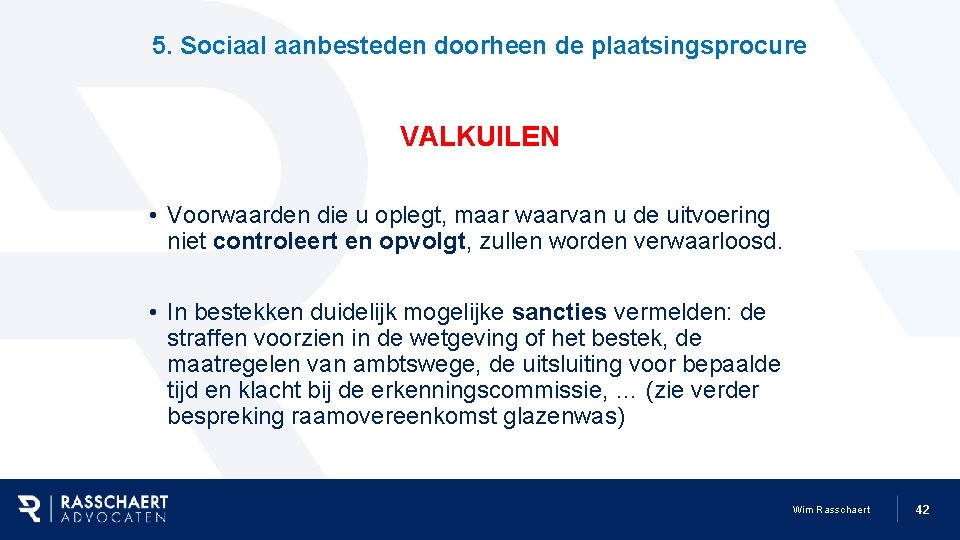 5. Sociaal aanbesteden doorheen de plaatsingsprocure VALKUILEN • Voorwaarden die u oplegt, maar waarvan