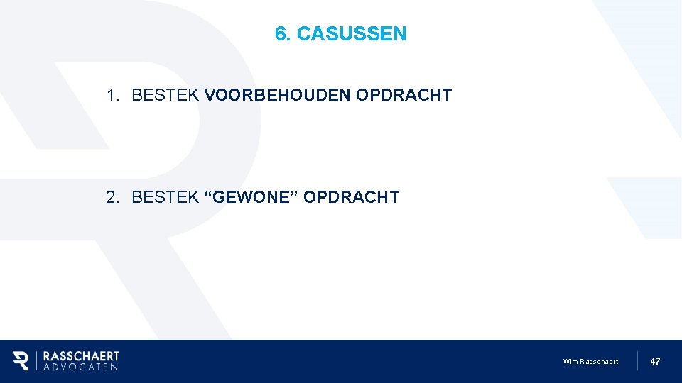 6. CASUSSEN 1. BESTEK VOORBEHOUDEN OPDRACHT 2. BESTEK “GEWONE” OPDRACHT Wim Rasschaert 47 