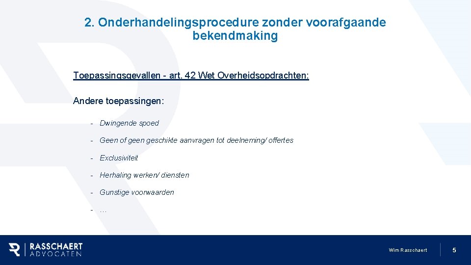 2. Onderhandelingsprocedure zonder voorafgaande bekendmaking Toepassingsgevallen - art. 42 Wet Overheidsopdrachten: Andere toepassingen: -