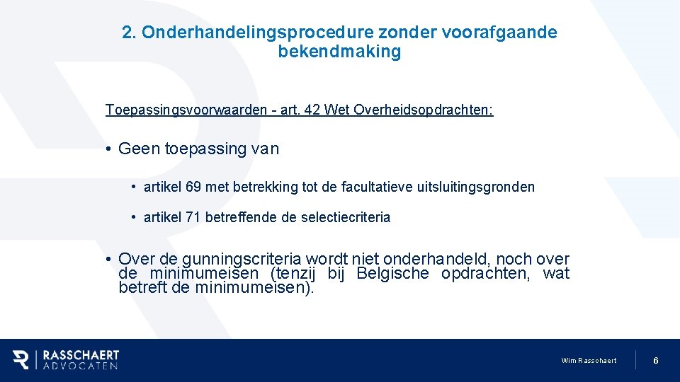 2. Onderhandelingsprocedure zonder voorafgaande bekendmaking Toepassingsvoorwaarden - art. 42 Wet Overheidsopdrachten: • Geen toepassing