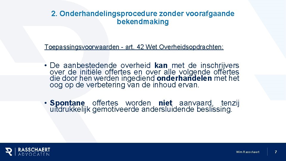 2. Onderhandelingsprocedure zonder voorafgaande bekendmaking Toepassingsvoorwaarden - art. 42 Wet Overheidsopdrachten: • De aanbestedende