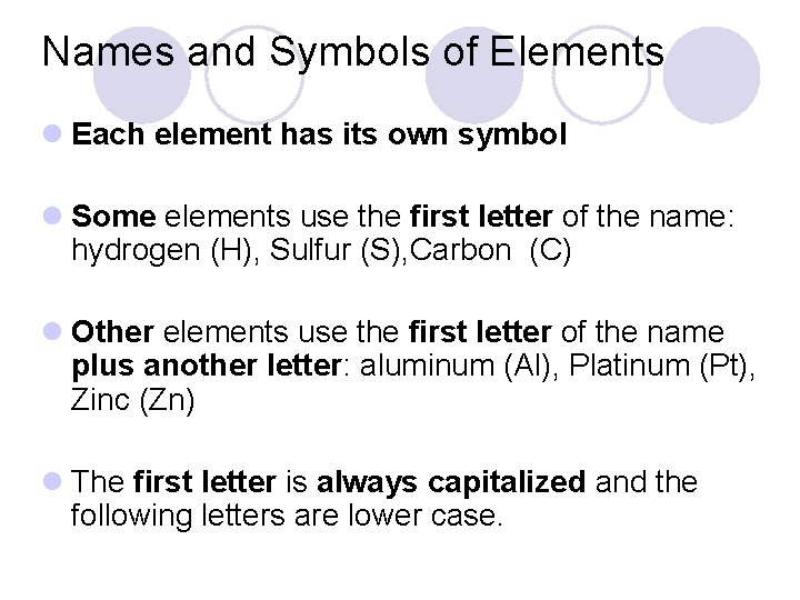 Names and Symbols of Elements l Each element has its own symbol l Some