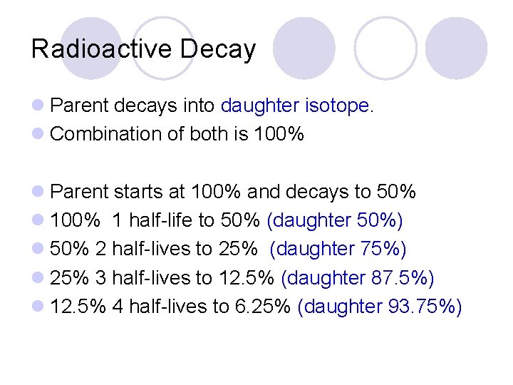Radioactive Decay l Parent decays into daughter isotope. l Combination of both is 100%