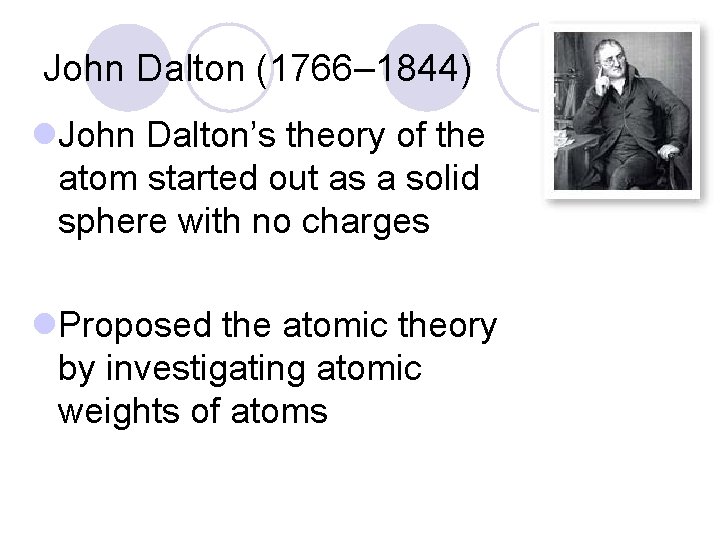 John Dalton (1766– 1844) l. John Dalton’s theory of the atom started out as