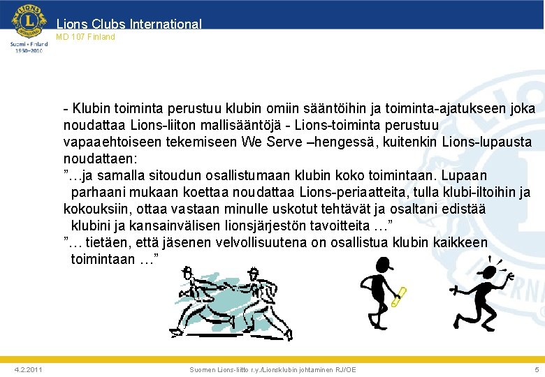 Lions Clubs International MD 107 Finland - Klubin toiminta perustuu klubin omiin sääntöihin ja