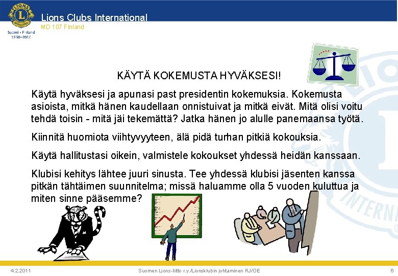 Lions Clubs International MD 107 Finland KÄYTÄ KOKEMUSTA HYVÄKSESI! Käytä hyväksesi ja apunasi past