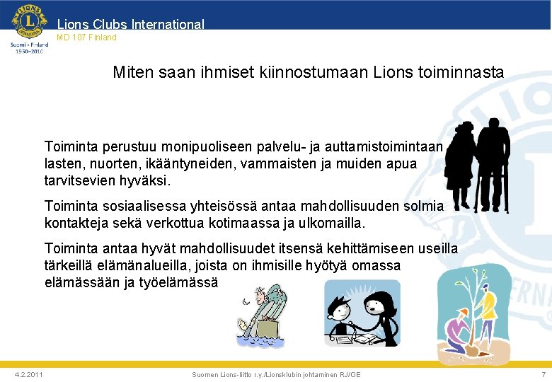 Lions Clubs International MD 107 Finland Miten saan ihmiset kiinnostumaan Lions toiminnasta Toiminta perustuu