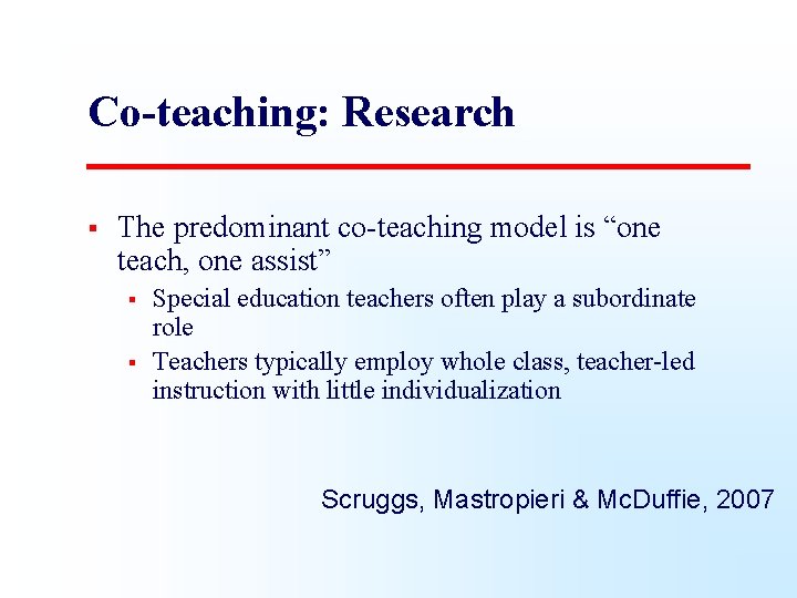 Co-teaching: Research § The predominant co-teaching model is “one teach, one assist” § §