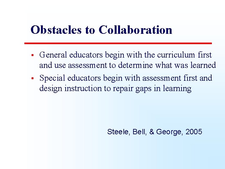 Obstacles to Collaboration § § General educators begin with the curriculum first and use