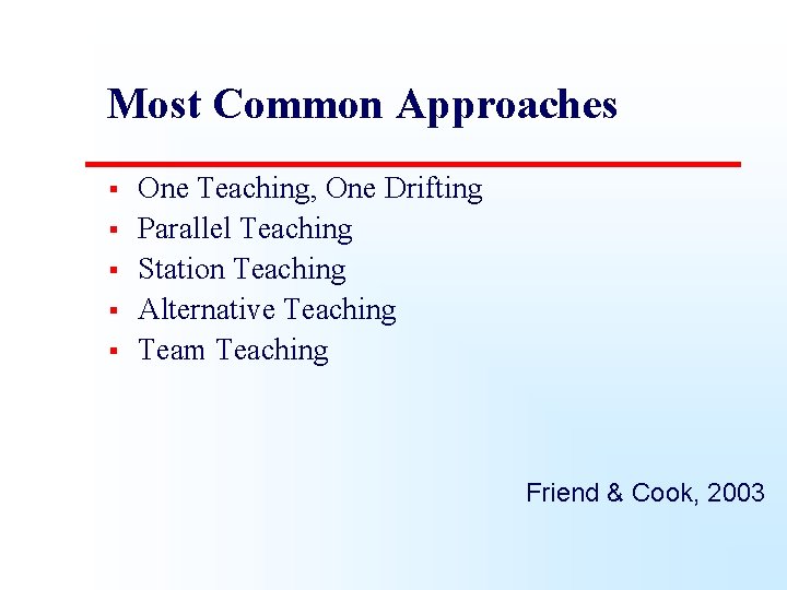 Most Common Approaches § § § One Teaching, One Drifting Parallel Teaching Station Teaching