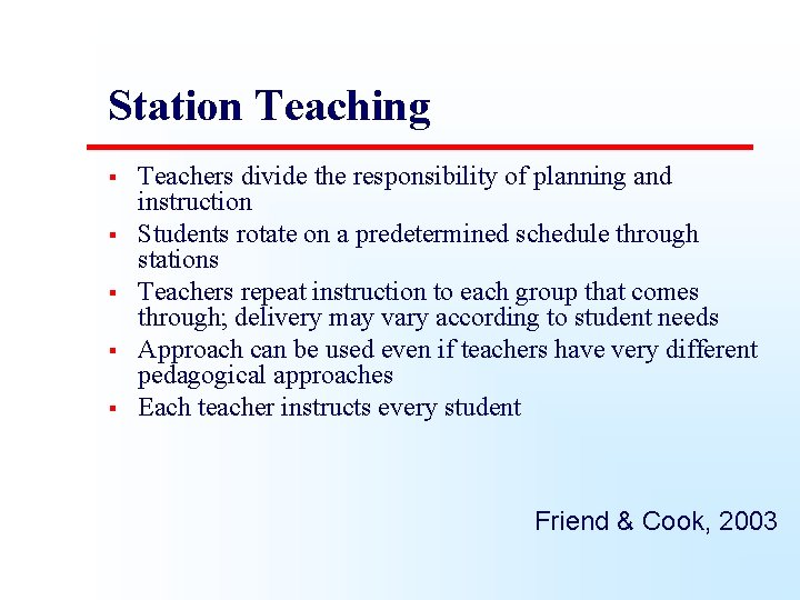 Station Teaching § § § Teachers divide the responsibility of planning and instruction Students