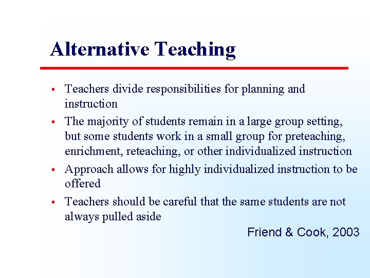 Alternative Teaching § § Teachers divide responsibilities for planning and instruction The majority of