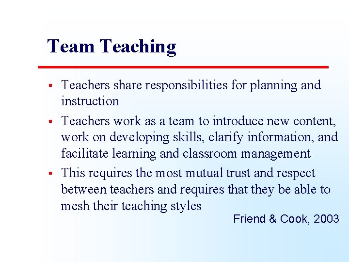 Team Teaching § § § Teachers share responsibilities for planning and instruction Teachers work