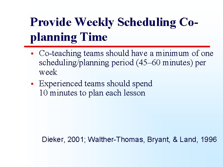 Provide Weekly Scheduling Coplanning Time § § Co-teaching teams should have a minimum of