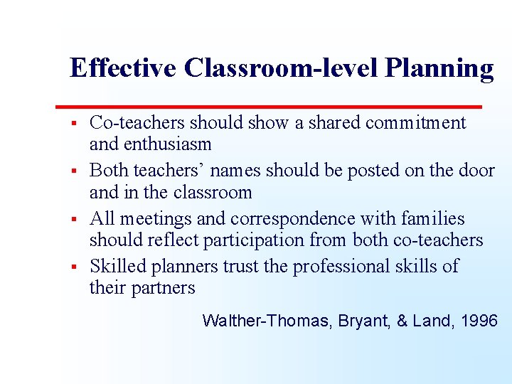 Effective Classroom-level Planning § § Co-teachers should show a shared commitment and enthusiasm Both