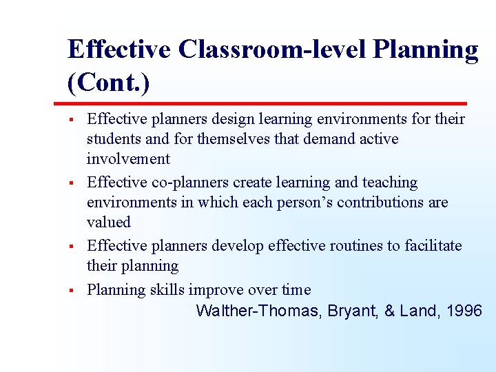 Effective Classroom-level Planning (Cont. ) § § Effective planners design learning environments for their