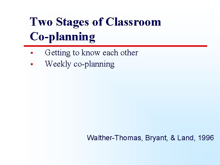 Two Stages of Classroom Co-planning § § Getting to know each other Weekly co-planning