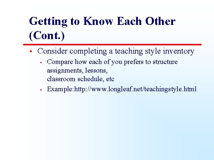 Getting to Know Each Other (Cont. ) § Consider completing a teaching style inventory