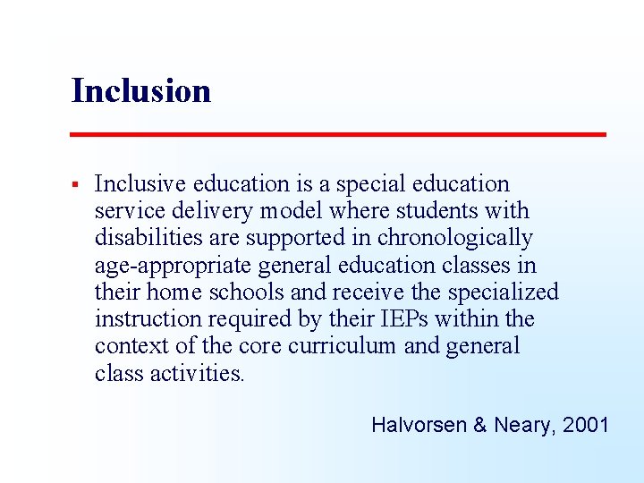 Inclusion § Inclusive education is a special education service delivery model where students with