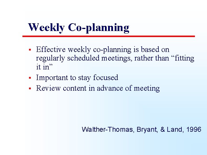 Weekly Co-planning § § § Effective weekly co-planning is based on regularly scheduled meetings,