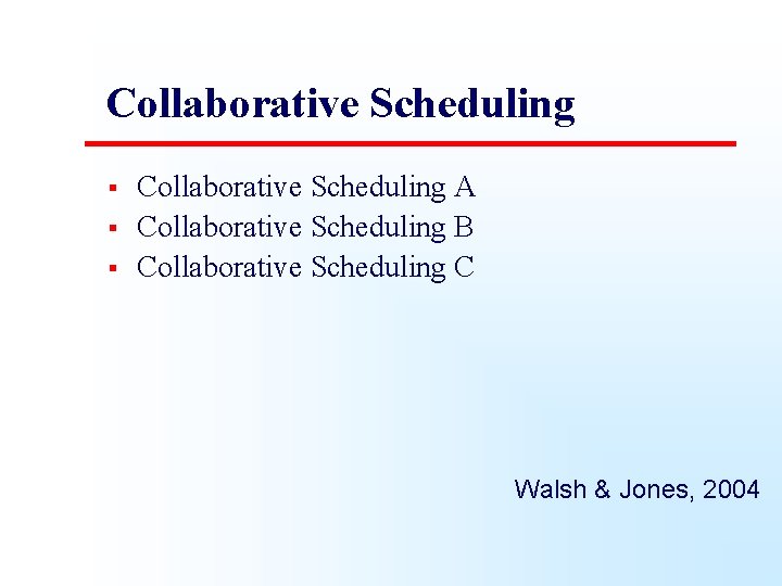 Collaborative Scheduling § § § Collaborative Scheduling A Collaborative Scheduling B Collaborative Scheduling C