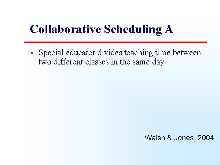 Collaborative Scheduling A § Special educator divides teaching time between two different classes in