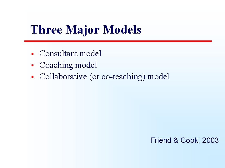 Three Major Models § § § Consultant model Coaching model Collaborative (or co-teaching) model