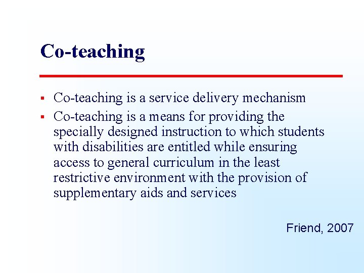 Co-teaching § § Co-teaching is a service delivery mechanism Co-teaching is a means for