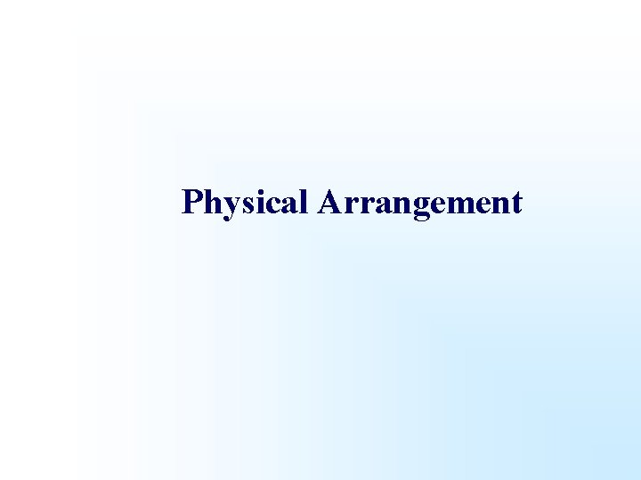 Physical Arrangement 