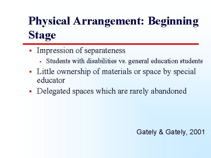 Physical Arrangement: Beginning Stage § Impression of separateness § § § Students with disabilities