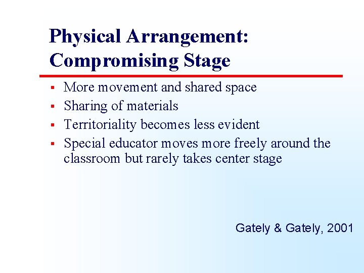 Physical Arrangement: Compromising Stage § § More movement and shared space Sharing of materials