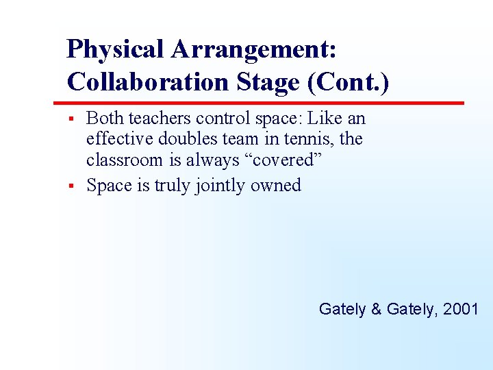 Physical Arrangement: Collaboration Stage (Cont. ) § § Both teachers control space: Like an